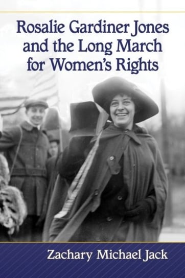 Rosalie Gardiner Jones and the Long March for Womens Rights Jack Zachary Michael