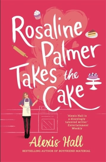Rosaline Palmer Takes the Cake: by the author of Boyfriend Material Hall Alexis