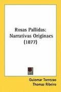 Rosas Pallidas: Narrativas Originaes (1877) Torrezao Guiomar, Ribeiro Thomaz