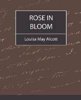 Rose in Bloom - Louisa May Alcott Louisa May Alcott May Alcott, Alcott Louisa May
