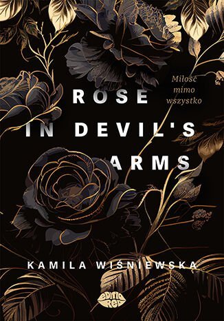 Rose in Devil's Arms. Miłość mimo wszystko Wiśniewska Kamila