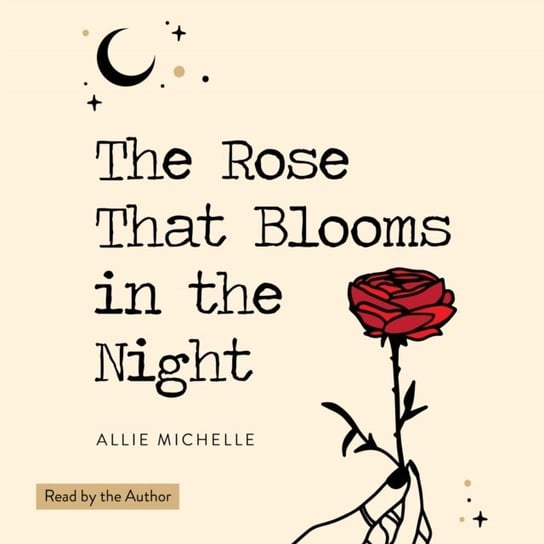 Rose That Blooms in the Night Michelle Allie