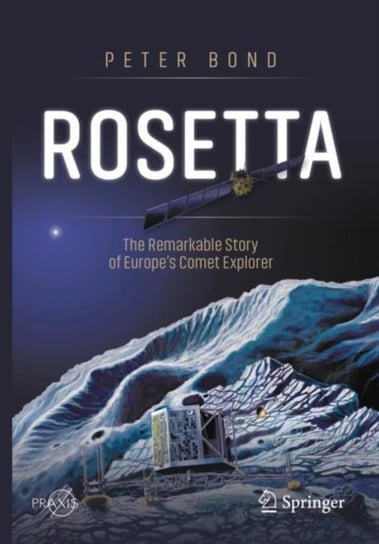 Rosetta: The Remarkable Story of Europes Comet Explorer Bond Peter