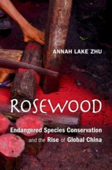 Rosewood: Endangered Species Conservation and the Rise of Global China Annah Lake Zhu
