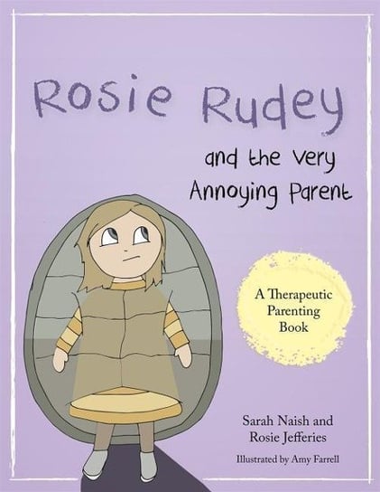 Rosie Rudey and the Very Annoying Parent: A Story About a Prickly Child Who is Scared of Getting Clo Sarah Naish