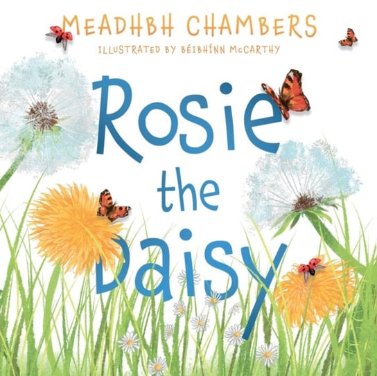 Rosie the Daisy. A Story True Meadhbh Chambers