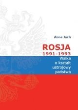 Rosja 1991-1993. Walka o kształt ustrojowy państwa Jach Anna