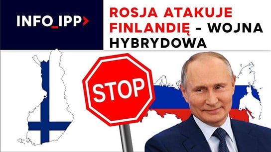 Rosja atakuje Finlandię - wojna hybrydowa | Info IPP TV - Idź Pod Prąd Nowości - podcast Opracowanie zbiorowe