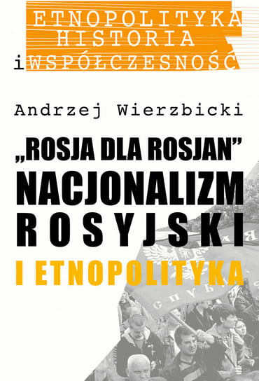 Rosja dla Rosjan. Nacjonalizm rosyjski i etnopolityka Wierzbicki Andrzej