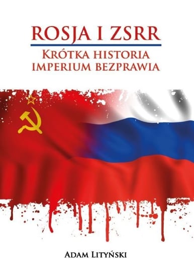 Rosja i ZSRR. Krótka historia imperium bezprawia Lityński Adam