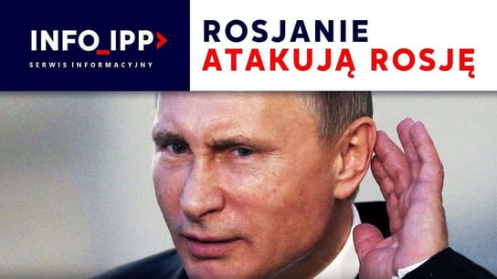 Rosjanie atakują Rosję | Serwis info IPP 2023.05.23 Opracowanie zbiorowe