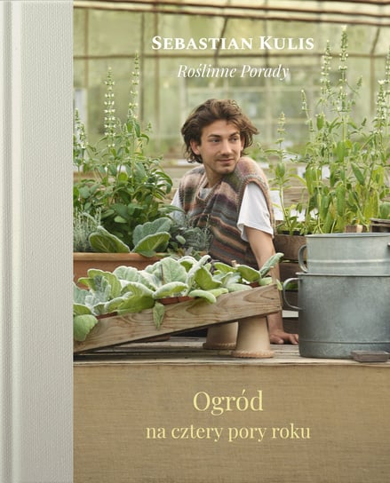 Roślinne porady. Ogród na cztery pory roku Kulis Sebastian