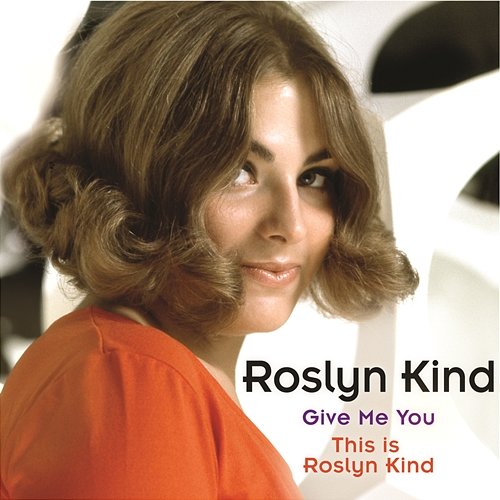 Roslyn Kind: Give Me You / This is Roslyn Kind Roslyn Kind