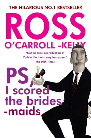 Ross O'Carroll-Kelly, PS, I scored the bridesmaids O'Carroll-Kelly Ross