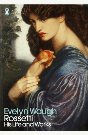Rossetti: His Life and Works Waugh Evelyn
