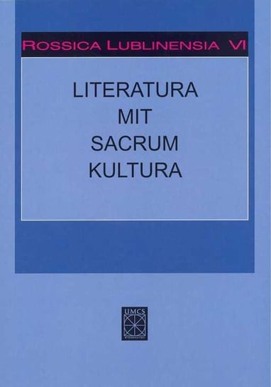 Rossica Lublinensia 4. Literatura. Mit. Sacrum. Kultura Opracowanie zbiorowe
