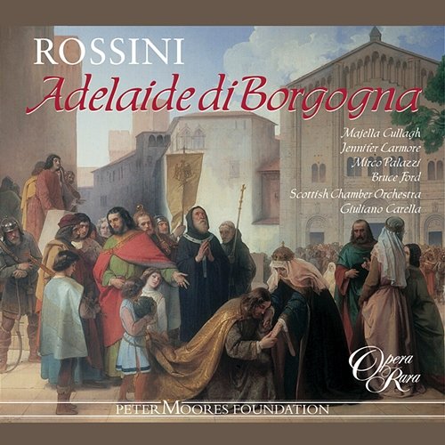 Rossini: Adelaide di Borgogna Majella Cullagh, Jennifer Larmore, Mirco Palazzi, Bruce Ford, Scottish Chamber Orchestra, Giuliano Carella