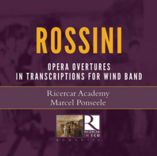 Rossini Operatic Overtures in Transcriptions for Wind Ensemble Ricercar Academy