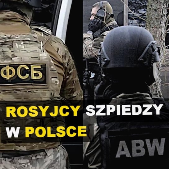 Rosyjscy szpiedzy w Polsce - Polska - Kryminalne opowieści - podcast Szulc Patryk
