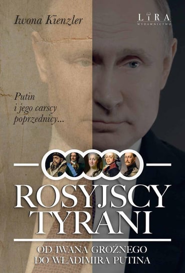 Rosyjscy tyrani. Od Iwana Groźnego do Władimira Putina Kienzler Iwona