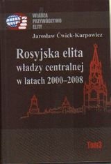 Rosyjska elita władzy centralnej w latach 2000-2008 Ćwiek-Karpowicz Jarosław
