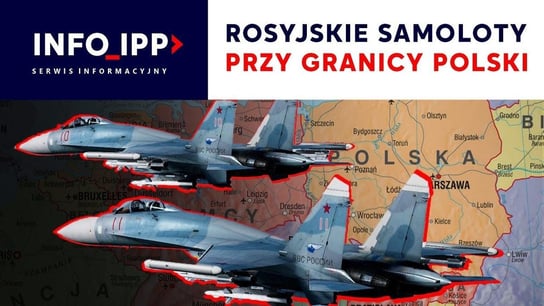 Rosyjskie samoloty przy granicy Polski | Serwis info IPP 2023.02.14 - Idź Pod Prąd Nowości - podcast Opracowanie zbiorowe