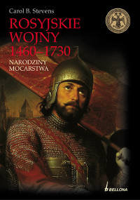 Rosyjskie Wojny 1460-1730: Narodziny Mocarstwa Stevens Carol B.