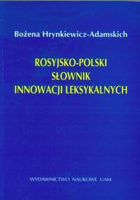 Rosyjsko-polski słownik innowacji leksykalnych Hrynkiewicz-Adamskich Bożena