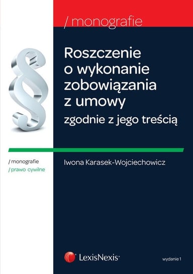 Roszczenie o wykonanie zobowiązania z umowy zgodnie z jego treścią Karasek-Wojciechowicz Iwona