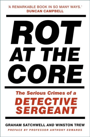 Rot at the Core: The Serious Crimes of a Detective Sergeant Graham Satchwell