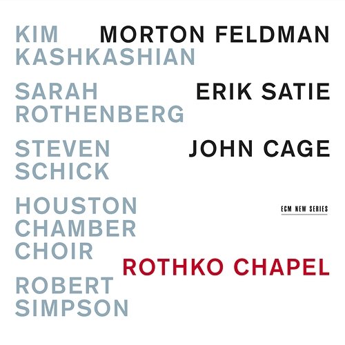 Rothko Chapel - Morton Feldman / Erik Satie / John Cage Kim Kashkashian, Sarah Rothenberg, Steven Schick, Houston Chamber Choir, Robert Simpson