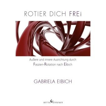 Rotier dich frei Eibich Gabriela