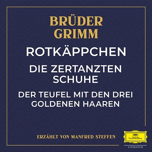 Rotkäppchen / Die zertanzten Schuhe / Der Teufel mit den drei goldenen Haaren Brüder Grimm, Manfred Steffen