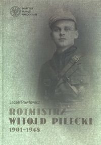 Rotmistrz Witold Pilecki 1901-1948 Pawłowicz Jacek