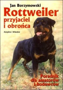 Rottweiler. Przyjaciel i obrońca Borzymowski Jan
