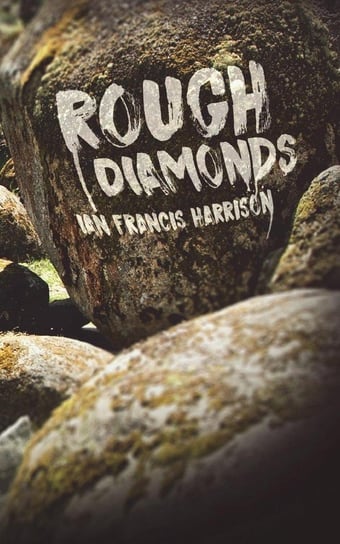 Rough Diamonds Ian Francis Harrison