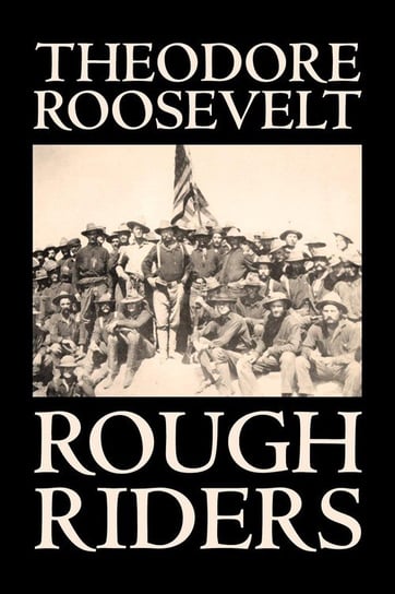 Rough Riders by Theodore Roosevelt, Biography & Autobiography - Historical Roosevelt Theodore