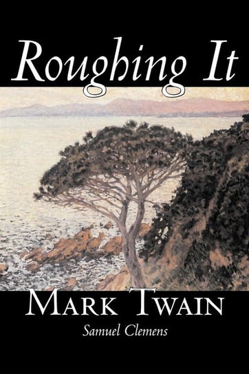 Roughing It by Mark Twain, Fiction, Classics Twain Mark