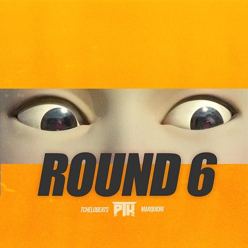 Round 6 & Marquiori, TcheloBeats, PTK