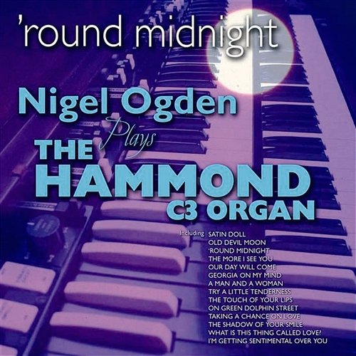 Round Midnight: Nigel Ogden Plays the Hammond C3 Organ Nigel Ogden