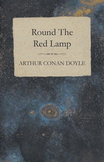 Round The Red Lamp (1894) Doyle Arthur Conan