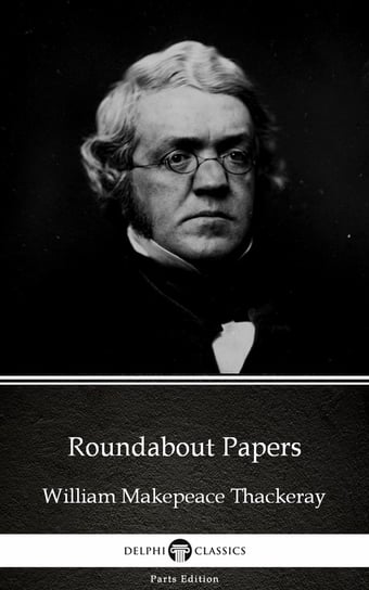 Roundabout Papers by William Makepeace Thackeray (Illustrated) Thackeray William Makepeace