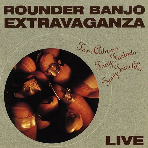 Rounder Banjo Extravaganza Tom Adams, Tony Furtado, Tony Trischka