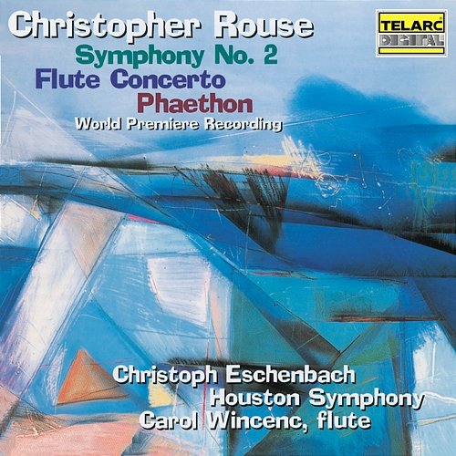Rouse: Symphony No. 2, Flute Concerto & Phaethon The Houston Symphony, Christoph Eschenbach, Carol Wincenc