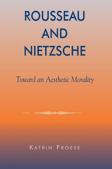 Rousseau and Nietzsche Froese Katrin