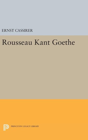 Rousseau-Kant-Goethe Cassirer Ernst