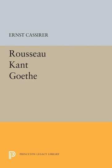 Rousseau-Kant-Goethe Cassirer Ernst