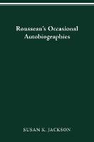 Rousseau's Occasional Autobiographies Jackson Susan K.
