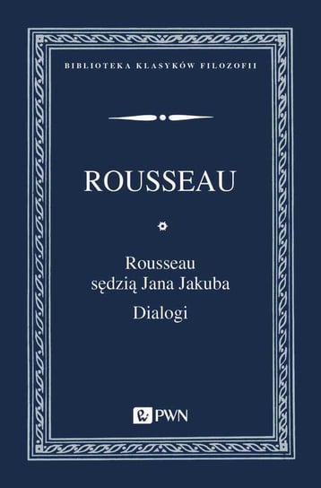 Rousseau sędzią Jana Jakuba. Dialogi Rousseau Jan Jakub