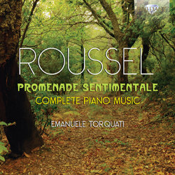 Roussel: Promenade Sentimentale, Complete Piano Music Torquati Emanuele